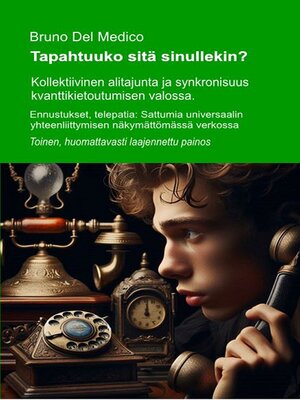 cover image of Tapahtuuko sitä sinullekin? Kollektiivinen alitajunta ja synkronisuus kvanttikietoutumisen valossa. Toinen, huomattavasti laajennettu painos